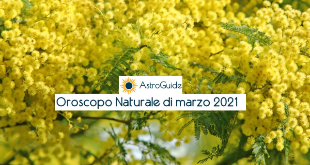 Oroscopo Naturale Marzo 2021